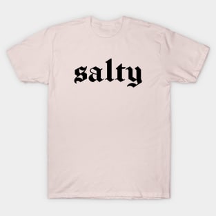 "salty" in black gothic letters - blackletter art T-Shirt